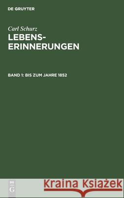 Bis zum Jahre 1852 Carl Schurz, Agathe Schurz, No Contributor 9783112394830 De Gruyter