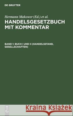 Buch I Und II (Handelsstand, Gesellschaften) Hermann Makower, E Loewe, No Contributor 9783112395158 De Gruyter