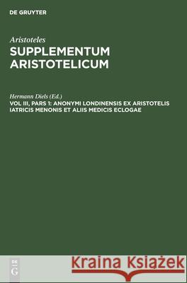 Anonymi Londinensis Ex Aristotelis Iatricis Menonis Et Aliis Medicis Eclogae Diels, Hermann 9783112395417