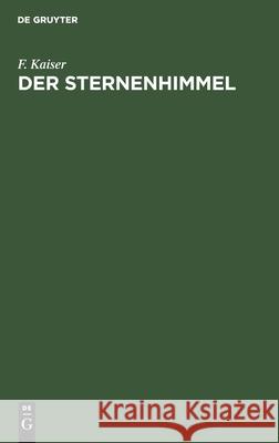 Der Sternenhimmel F Kaiser, J F Encke, Franz Schlegel 9783112395455 De Gruyter