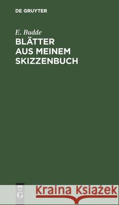 Blätter Aus Meinem Skizzenbuch: Gesammelte Kleine Erzählungen Budde, E. 9783112395578 de Gruyter