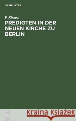 Predigten in der Neuen Kirche zu Berlin P Kirmss 9783112395691 De Gruyter