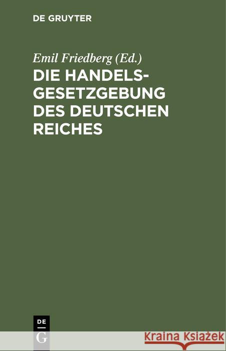 Die Handelsgesetzgebung Des Deutschen Reiches Emil Friedberg 9783112395752 de Gruyter