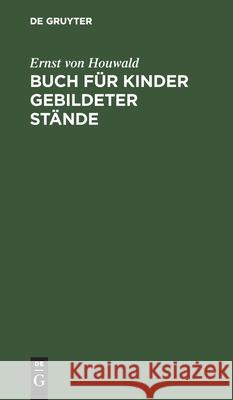 Buch Für Kinder Gebildeter Stände Ernst Von Houwald 9783112396117 De Gruyter