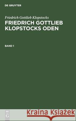 Friedrich Gottlieb Klopstocks: Friedrich Gottlieb Klopstocks Oden. Band 1 Friedrich Gottlieb Klopstocks, Franz Muncker, Pavel Jaro, No Contributor 9783112396155