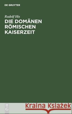 Die Domänen Römischen Kaiserzeit Rudolf His 9783112396353 De Gruyter