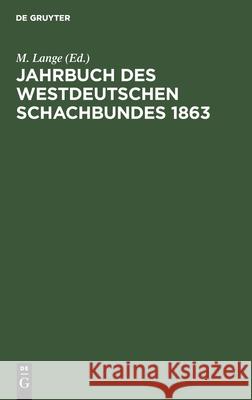 Jahrbuch Des Westdeutschen Schachbundes, 1863 M Lange, No Contributor 9783112396476 De Gruyter