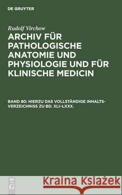 Hierzu Das Vollständige Inhalts-Verzeichniss Zu Bd. XLI-LXXX. Virchow, Rudolf 9783112396933 de Gruyter