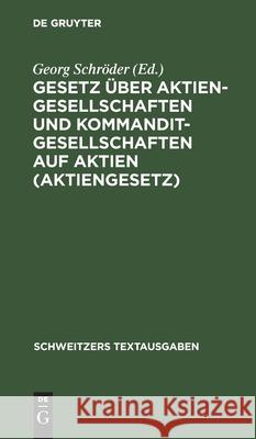 Gesetz Über Aktiengesellschaften Und Kommanditgesellschaften Auf Aktien (Aktiengesetz) Georg Schröder, No Contributor 9783112396995 De Gruyter