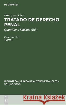 Franz Von Liszt: Tratado de Derecho Penal. Tomo 1 Franz Von Liszt, Quintiliano Saldaña 9783112397114 De Gruyter