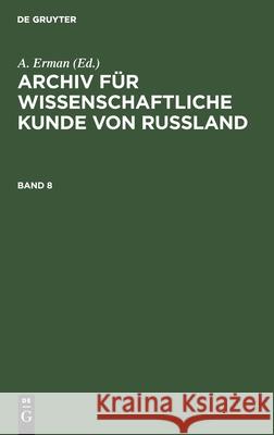 Archiv Für Wissenschaftliche Kunde Von Russland. Band 8 A Erman, No Contributor 9783112397633 De Gruyter