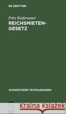 Reichsmietengesetz: Textausgabe Mit Einleitung Und Sachverzeichnis Fritz Kiefersauer 9783112397718 De Gruyter