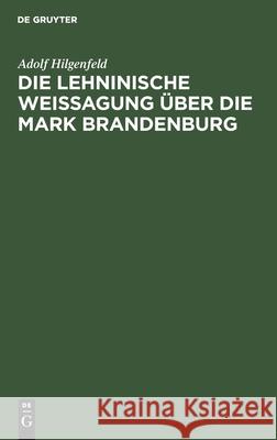 Die Lehninische Weissagung Über Die Mark Brandenburg Adolf Hilgenfeld 9783112398159