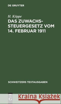 Das Zuwachssteuergesetz Vom 14. Februar 1911: Mit Den Ausführungsbestimmungen Des Bundesraths, Preußens, Bayerns Und Sachsens H Köppe 9783112398296 De Gruyter