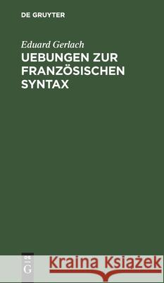 Uebungen Zur Französischen Syntax Eduard Gerlach 9783112398319 De Gruyter