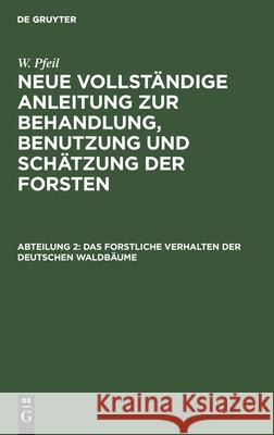 Das Forstliche Verhalten Der Deutschen Waldbäume Pfeil, W. 9783112398692