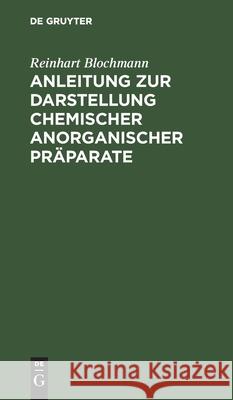 Anleitung zur Darstellung chemischer anorganischer Präparate Reinhart Blochmann 9783112398739