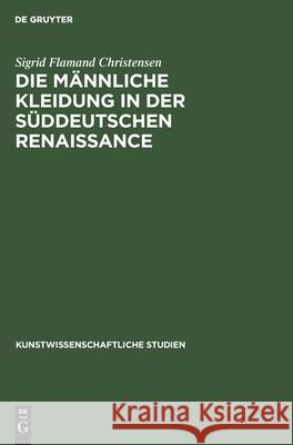 Die Männliche Kleidung in Der Süddeutschen Renaissance Sigrid Flamand Christensen 9783112399118 De Gruyter