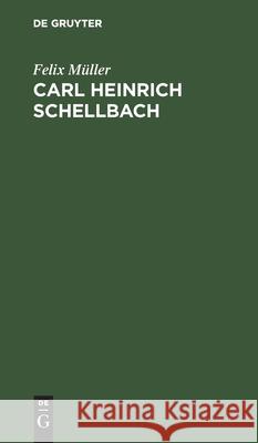 Carl Heinrich Schellbach: Gedächtnisrede Gehalten in Der Aula Des Königlichen Friedrich-Wilhelms-Gymnasiums Am 29.10.1892 Felix Müller 9783112399132