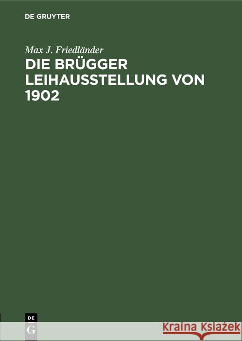 Die Brügger Leihausstellung Von 1902 Friedländer, Max J. 9783112399156 de Gruyter