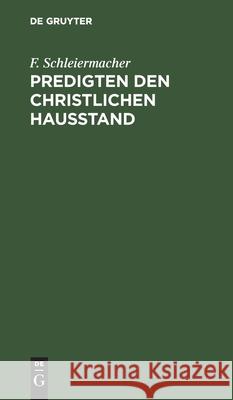 Predigten Den Christlichen Hausstand F Schleiermacher 9783112399279 De Gruyter