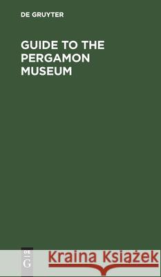 Guide to the Pergamon Museum: Royal Museums of Berlin Mary McMahon Honan 9783112399330