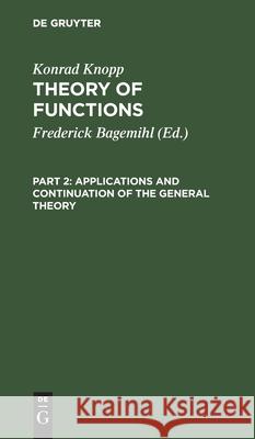 Applications and Continuation of the General Theory Konrad Knopp, Frederick Bagemihl 9783112399354 De Gruyter