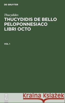 Thucydides: Thucydidis de Bello Peloponnesiaco Libri Octo. Vol 1 Bekkeri, Immanuelis 9783112399378 de Gruyter