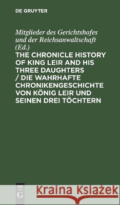 The Chronicle History of King Leir and his three daughters / Die wahrhafte Chronikengeschichte von König Leir und seinen drei Töchtern  9783112399651 De Gruyter (JL)