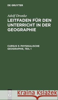 Physikalische Geographie, Teil 1 Adolf Dronke, No Contributor 9783112399699 De Gruyter