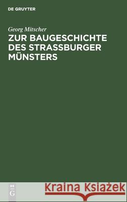 Zur Baugeschichte des Strassburger Münsters Georg Mitscher 9783112399811 De Gruyter