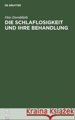 Die Schlaflosigkeit Und Ihre Behandlung Otto Dornblüth 9783112403518 De Gruyter