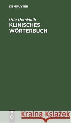 Klinisches Wörterbuch: Die Kunstausdrücke Der Medizin Dornblüth, Otto 9783112403839 de Gruyter