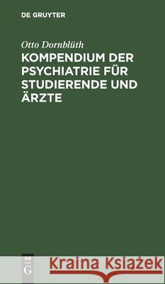 Kompendium Der Psychiatrie Für Studierende Und Ärzte Otto Dornblüth 9783112403891