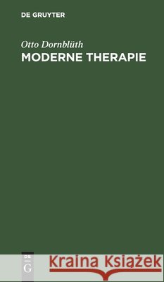 Moderne Therapie: Ein Kompendium Für Den Praktischen Arzt Otto Dornblüth 9783112403976