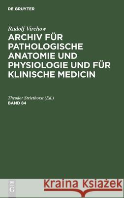 Rudolf Virchow: Archiv Für Pathologische Anatomie Und Physiologie Und Für Klinische Medicin. Band 84 Rudolf Virchow, No Contributor 9783112404454 De Gruyter