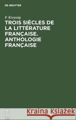 Trois Siècles de la Littérature Française. Anthologie Française F Kreyssig 9783112404515 De Gruyter