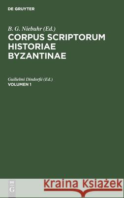 Corpus Scriptorum Historiae Byzantinae. Georgius Syncellus Et Nicephorus Cp.. Volumen 1 Dindorfii, Guilielmi 9783112404935 de Gruyter