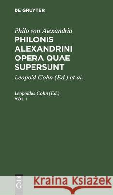 Philo Von Alexandria: Philonis Alexandrini Opera Quae Supersunt. Vol I Cohn, Leopoldus 9783112405338
