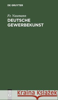 Deutsche Gewerbekunst: Eine Arbeit Über Die Organisation Des Deutschen Werkbundes Fr Naumann 9783112405574