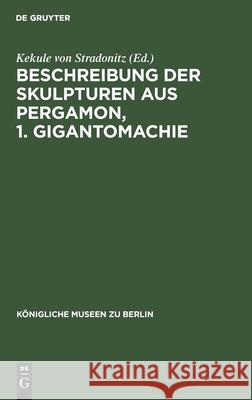 Beschreibung Der Skulpturen Aus Pergamon, 1. Gigantomachie Kekule Von Stradonitz, No Contributor 9783112405918 De Gruyter