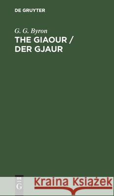 The Giaour / Der Gjaur G. G. Byron, Arthur vom Nordstern 9783112406175 De Gruyter