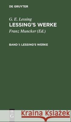 Lessings Werke: Mit Einleitungen Und Lessings Lebensbeschreibungen G E Lessing, Franz Muncker, No Contributor 9783112406212 De Gruyter