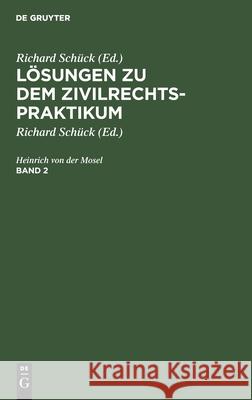 Lösungen zu dem Zivilrechtspraktikum Heinrich Von Der Mosel, Richard Schück 9783112407172