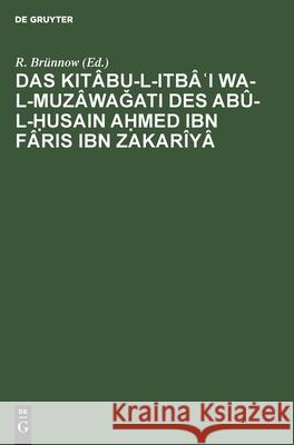 Das Kitâbu-L-Itbâʿi Wa-L-Muzâwaǧati Des Abû-L-Ḥusain Aḥmed Ibn Fâris Ibn Zakarîyâ R Brünnow, No Contributor 9783112407455 De Gruyter