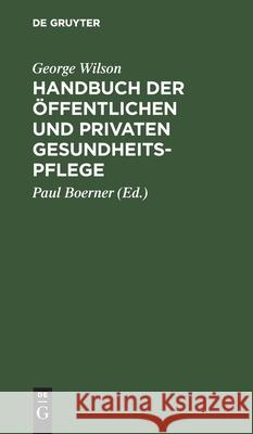 Handbuch Der Öffentlichen Und Privaten Gesundheitspflege George Wilson, Paul Boerner 9783112408599 De Gruyter