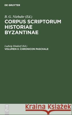 Corpus Scriptorum Historiae Byzantinae. Chronicon Paschale. Volumen II No Contributor 9783112408759 De Gruyter