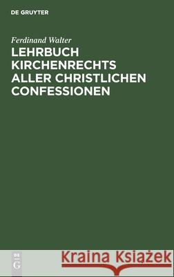 Lehrbuch Kirchenrechts Aller Christlichen Confessionen Ferdinand Walter 9783112409411