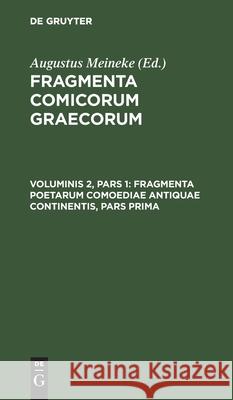 Fragmenta Poetarum Comoediae Antiquae Continentis, Pars Prima Augustus Meineke, No Contributor 9783112409473