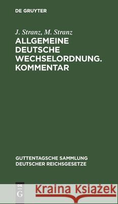 Allgemeine Deutsche Wechselordnung. Kommentar: Mit Nachtrag Stranz, J. 9783112409695